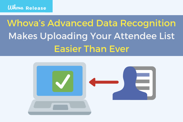 Whova’s Advanced Data Recognition Makes Uploading Your Attendee List Easier Than Ever