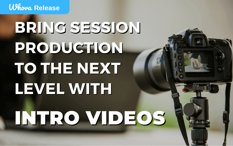Bring Session Production to the Next Level with Intro Videos