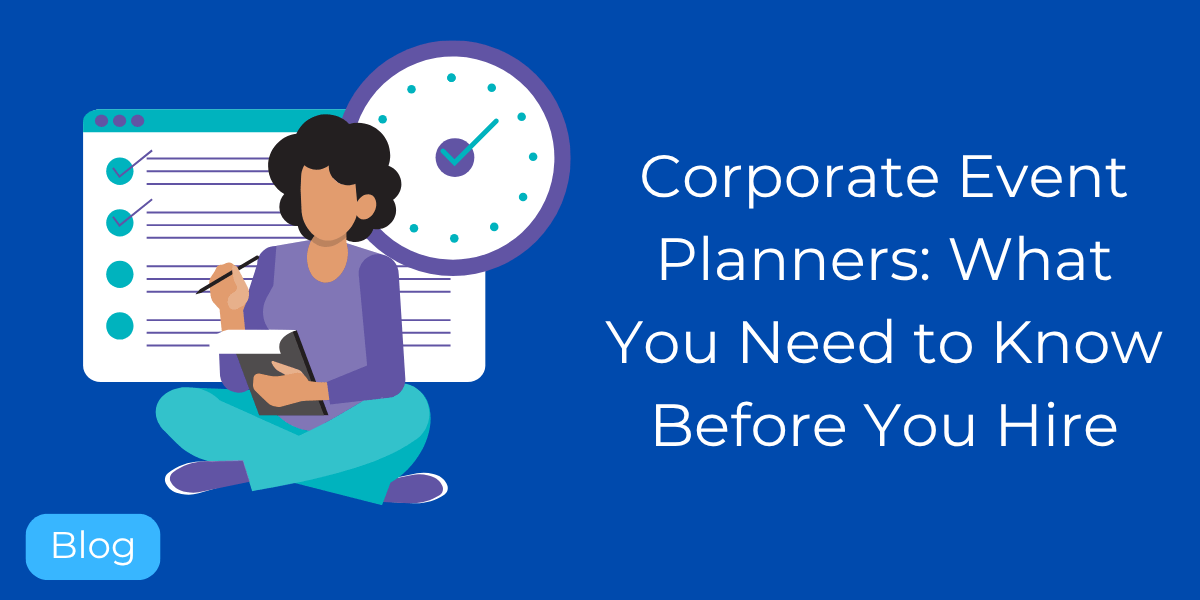 Corporate Event Planners: What You Need to Know Before You Hire
