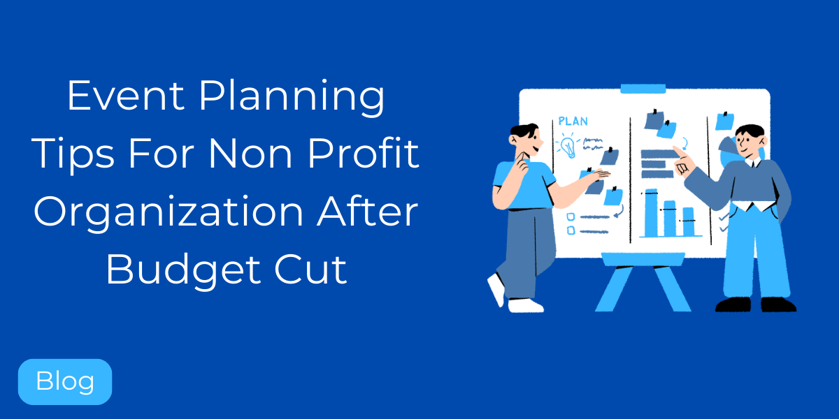 Non Profit Event Planning Tips To Prepare For Potential Budget Cut