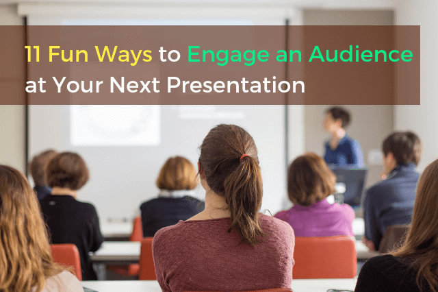 11 Fun Ways to Engage an Audience at Your Next Presentation
